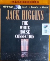 The White House Connection written by Jack Higgins performed by Dick Hill on MP3 CD (Unabridged)